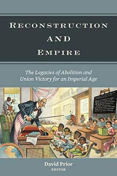 portada Reconstruction and Empire: The Legacies of Abolition and Union Victory for an Imperial age (Reconstructing America) (en Inglés)