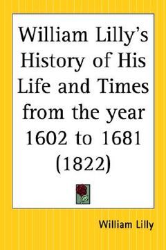 portada william lilly's history of his life and times from the year 1602 to 1681