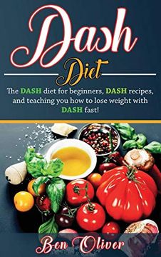 portada Dash Diet: The Dash Diet for Beginners, Dash Recipes, and Teaching you how to Lose Weight With Dash Fast! (en Inglés)