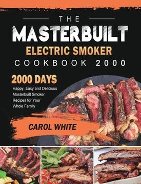 portada The Masterbuilt Electric Smoker Cookbook 2000: 2000 Days Happy, Easy and Delicious Masterbuilt Smoker Recipes for Your Whole Family (en Inglés)