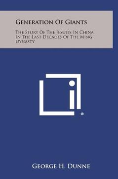 portada Generation of Giants: The Story of the Jesuits in China in the Last Decades of the Ming Dynasty (en Inglés)