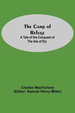 portada The Camp of Refuge: A Tale of the Conquest of the Isle of ely (in English)