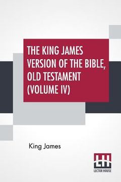 portada The King James Version Of The Bible, Old Testament (Volume IV) (en Inglés)