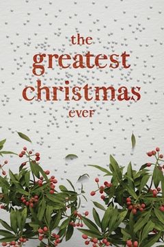 portada The Greatest Christmas Ever: A Treasury of Inspirational Ideas and Insights for an Unforgettable Christmas (en Inglés)