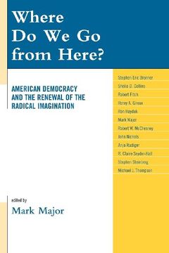 portada Where do we go From Here? American Democracy and the Renewal of the Radical Imagination (Logos: Perspectives on Modern Society and Culture) (en Inglés)