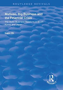 portada Mafioso, Big Business and the Financial Crisis: The State-Business Relations in South Korea and Japan (in English)