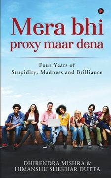 portada Mera Bhi Proxy Maar Dena: Four Years of Stupidity, Madness and Brilliance (en Inglés)