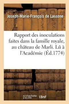 portada Rapport Des Inoculations Faites Dans La Famille Royale, Au Château de Marli. Lu À l'Académie: Royale Des Sciences, Le 20 Juillet 1774 . Par M. de Lass (en Francés)