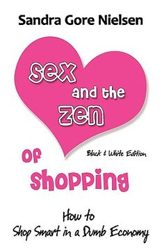 portada sex and the zen of shopping (b&w edition): women 's how to save money, be happy & green by vintage, secondhand, bargain shopping for clothing, jewelry (en Inglés)