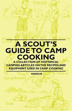 portada a scout's guide to camp cooking - a collection of historical camping articles on the recipes and equipment used in camp cooking
