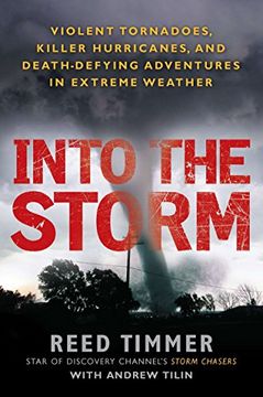 portada Into the Storm: Violent Tornadoes, Killer Hurricanes, and Death-Defying Adventures in Extreme we Ather 