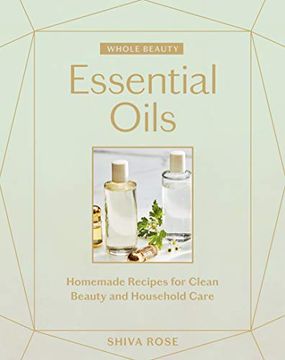 portada Whole Beauty: Essential Oils: Homemade Recipes for Clean Beauty and Household Care (en Inglés)