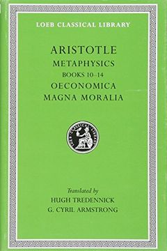 portada Aristotle: Metaphysics, Books 10-14. Oeconomica. Magna Moralia. (Loeb Classical Library no. 287) (en Inglés)