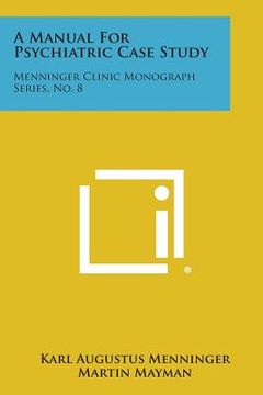 portada A Manual for Psychiatric Case Study: Menninger Clinic Monograph Series, No. 8 (en Inglés)