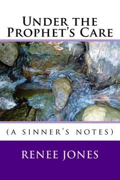 portada Under the Prophet's Care: (a sinner's notes)