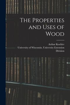 portada The Properties and Uses of Wood (en Inglés)