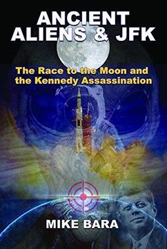portada Ancient Aliens & Jfk: The Race to the Moon and the Kennedy Assassination (in English)