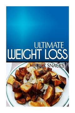 portada Ultimate Weight Loss - Quick Snacks: Ultimate Weight Loss Cookbook (en Inglés)