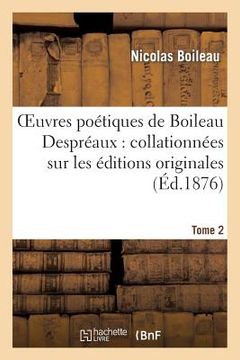 portada Oeuvres Poétiques de Boileau Despréaux: Collationnées Sur Les Éditions Originales. Tome 2 (en Francés)