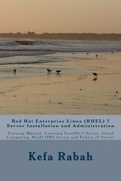 portada Red Hat Enterprise Linux (RHEL) 7 Server Installation and Administration: Training Manual: Covering CentOS-7 Server, Cloud computing, Bind9 DNS Server (en Inglés)