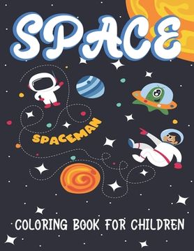 portada Space Coloring Book for Children: Explore, Fun with Learn and Grow, Fantastic Outer Space Coloring with Planets, Astronauts, Space Ships, Rockets and (en Inglés)