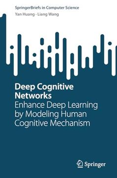 portada Deep Cognitive Networks: Enhance Deep Learning by Modeling Human Cognitive Mechanism (Springerbriefs in Computer Science) (in English)