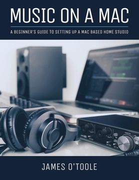 portada Music On A Mac: A Beginner's Guide To Setting Up A Mac Based Home Studio (en Inglés)