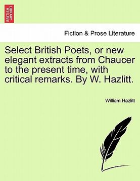 portada select british poets, or new elegant extracts from chaucer to the present time, with critical remarks. by w. hazlitt. (en Inglés)