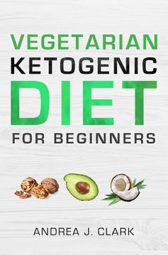 portada Vegetarian Keto Diet for Beginners: A Lifestyle to Lose Weight, Boost Energy, Crush Cravings, and Transform your Life (en Inglés)