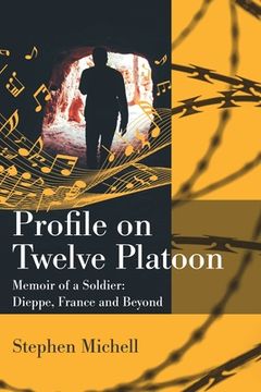 portada Profile on Twelve Platoon: Mémoire of a Soldier: Dieppe, France and Beyond (en Inglés)