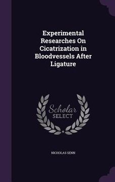 portada Experimental Researches On Cicatrization in Bloodvessels After Ligature