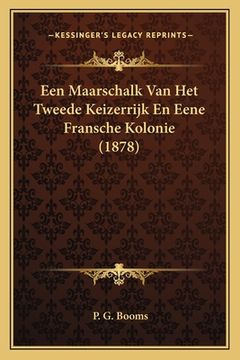 portada Een Maarschalk Van Het Tweede Keizerrijk En Eene Fransche Kolonie (1878)