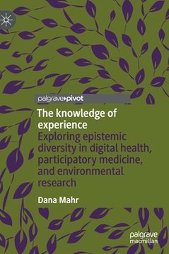 portada The Knowledge of Experience: Exploring Epistemic Diversity in Digital Health, Participatory Medicine, and Environmental Research