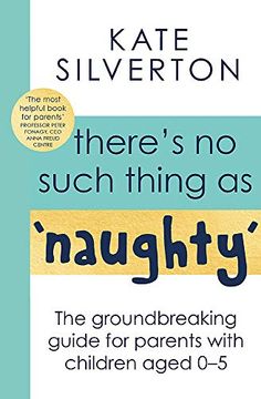 portada There'S no Such Thing as 'Naughty' The Groundbreaking Guide for Parents With Children Aged 0-5: The #1 Sunday Times Bestseller (in English)