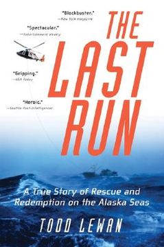 portada The Last Run: A True Story of Rescue and Redemption on the Alaska Seas (en Inglés)
