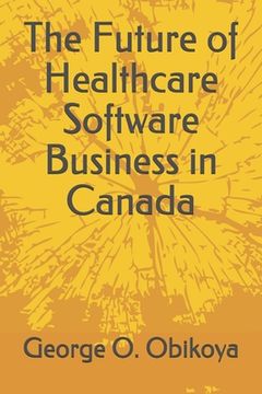 portada The Future of Healthcare Software Business in Canada (en Inglés)