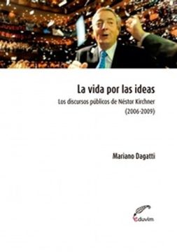 portada La Vida por las Ideas - los Discursos Publicos de Nestor Kirchner (2006-2009)