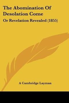 portada the abomination of desolation come: or revelation revealed (1855)