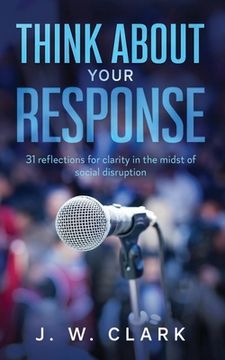 portada Think About Your Response: 31 reflections for clarity in the midst of social disruption (en Inglés)