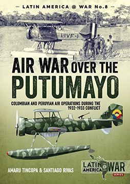 portada Air war Over the Putumayo: Colombian and Peruvian air Operations During the 1932-1933 Conflict (Latin America@War) (en Inglés)