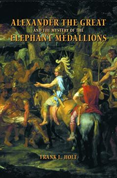 portada Alexander the Great and the Mystery of the Elephant Medallions (Hellenistic Culture and Society) (en Inglés)