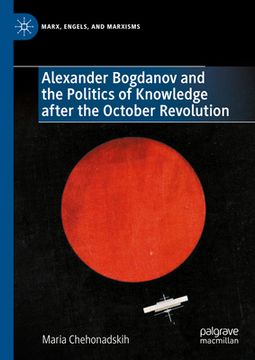 portada Alexander Bogdanov and the Politics of Knowledge After the October Revolution