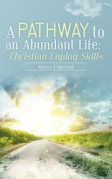 portada a pathway to an abundant life: christian coping skills (en Inglés)