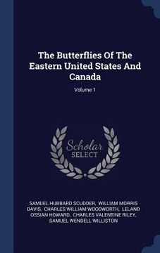 portada The Butterflies Of The Eastern United States And Canada; Volume 1