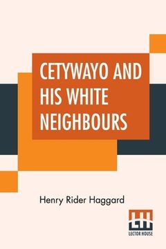 portada Cetywayo And His White Neighbours: Or, Remarks On Recent Events In Zululand, Natal, And The Transvaal.