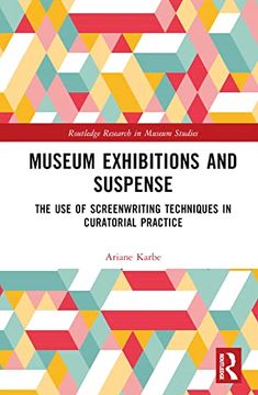 portada Museum Exhibitions and Suspense: The use of Screenwriting Techniques in Curatorial Practice (Routledge Research in Museum Studies) (en Inglés)