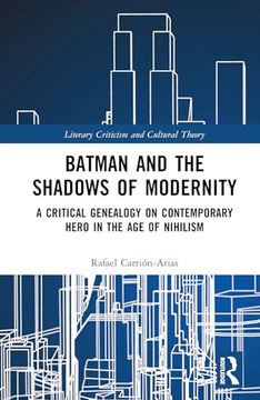 portada Batman and the Shadows of Modernity: A Critical Genealogy on Contemporary Hero in the age of Nihilism (Literary Criticism and Cultural Theory) (en Inglés)
