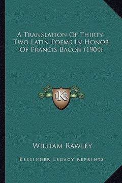 portada a translation of thirty-two latin poems in honor of francis bacon (1904) (en Inglés)