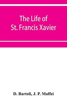portada The Life of st. Francis Xavier: Apostle of the Indies and Japan (en Inglés)
