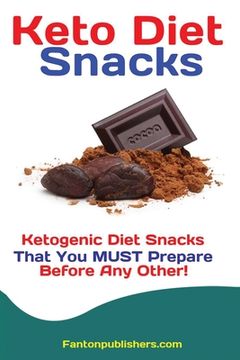portada Keto Diet Snacks: Ketogenic Diet Snacks That You MUST Prepare Before Any Other! (en Inglés)